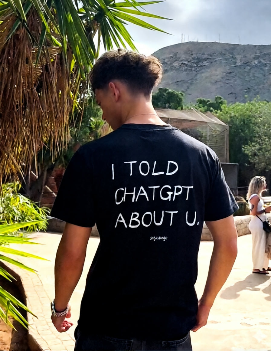 I TOLD CHATGPT ABOUT YOU